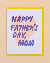 Load image into Gallery viewer, And Here We Are Happy Father's Day Mom Greeting Card